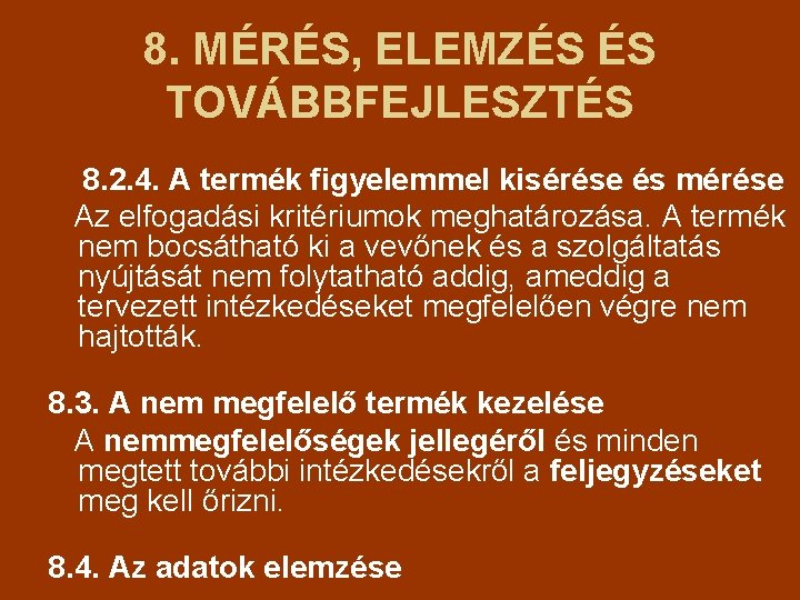 8. MÉRÉS, ELEMZÉS ÉS TOVÁBBFEJLESZTÉS 8. 2. 4. A termék figyelemmel kisérése és mérése