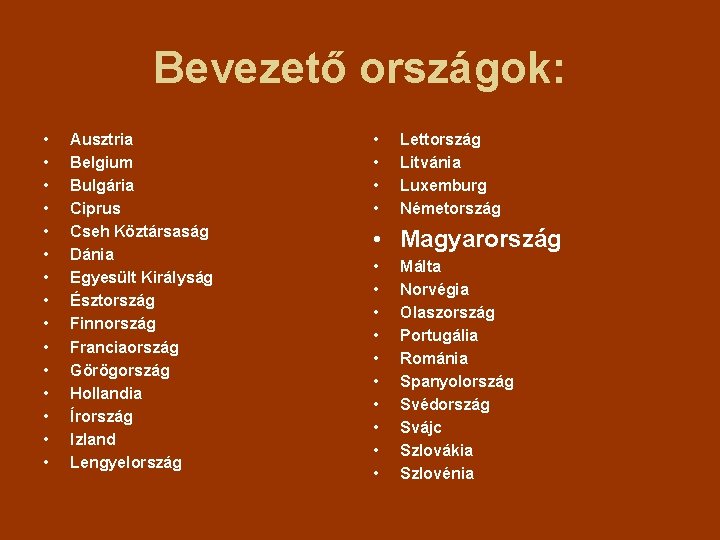 Bevezető országok: • • • • Ausztria Belgium Bulgária Ciprus Cseh Köztársaság Dánia Egyesült