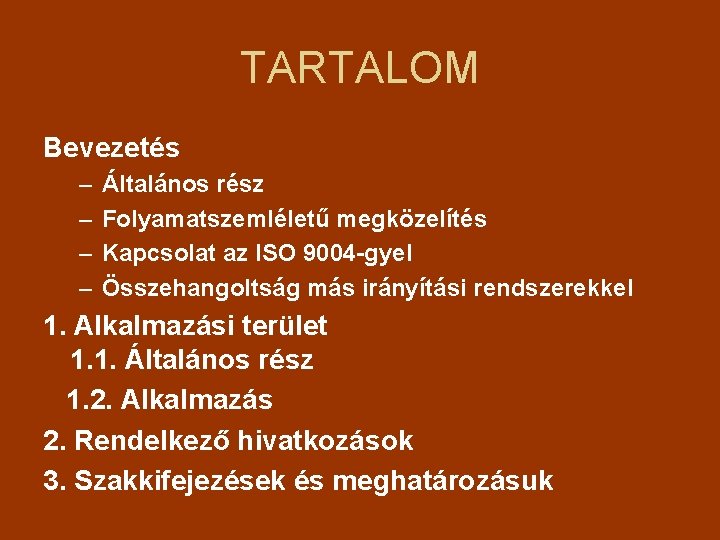 TARTALOM Bevezetés – – Általános rész Folyamatszemléletű megközelítés Kapcsolat az ISO 9004 -gyel Összehangoltság