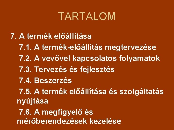 TARTALOM 7. A termék előállítása 7. 1. A termék-előállítás megtervezése 7. 2. A vevővel