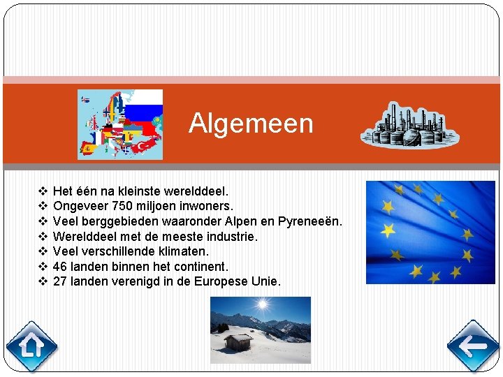 Algemeen v v v v Het één na kleinste werelddeel. Ongeveer 750 miljoen inwoners.