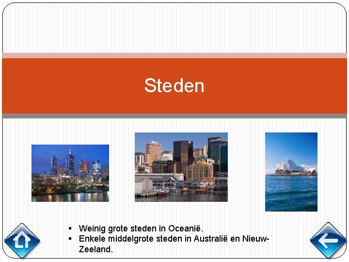 Steden § Weinig grote steden in Oceanië. § Enkele middelgrote steden in Australië en