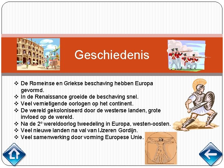 Geschiedenis v De Romeinse en Griekse beschaving hebben Europa gevormd. v In de Renaissance