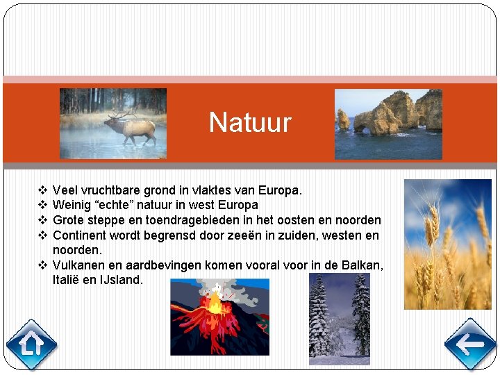 Natuur v v Veel vruchtbare grond in vlaktes van Europa. Weinig “echte” natuur in