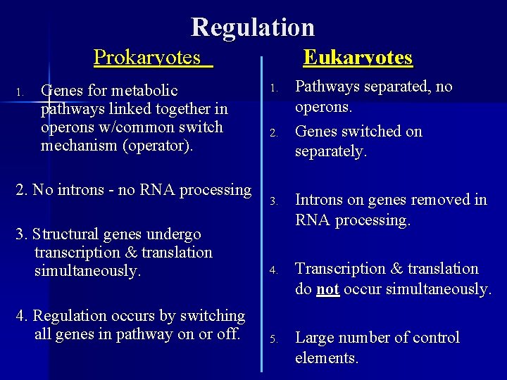 Regulation Prokaryotes 1. Genes for metabolic pathways linked together in operons w/common switch mechanism