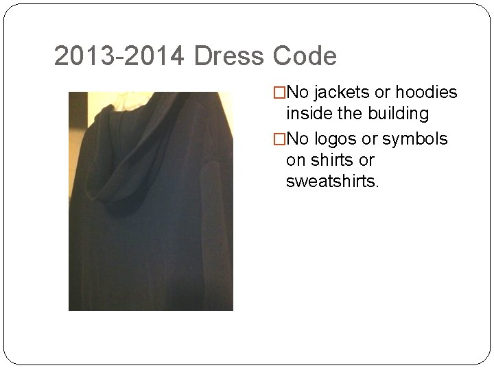 2013 -2014 Dress Code �No jackets or hoodies inside the building �No logos or