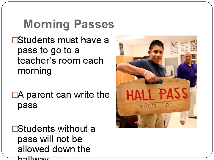 Morning Passes �Students must have a pass to go to a teacher’s room each
