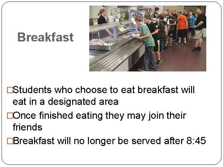 Breakfast �Students who choose to eat breakfast will eat in a designated area �Once