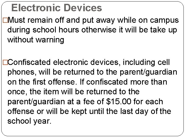 Electronic Devices �Must remain off and put away while on campus during school hours