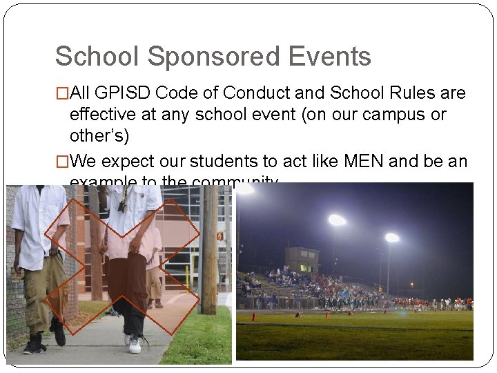 School Sponsored Events �All GPISD Code of Conduct and School Rules are effective at