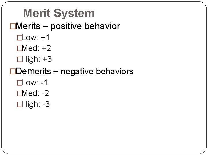 Merit System �Merits – positive behavior �Low: +1 �Med: +2 �High: +3 �Demerits –