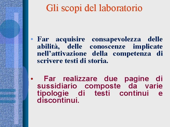 Gli scopi del laboratorio • Far acquisire consapevolezza delle abilità, delle conoscenze implicate nell’attivazione