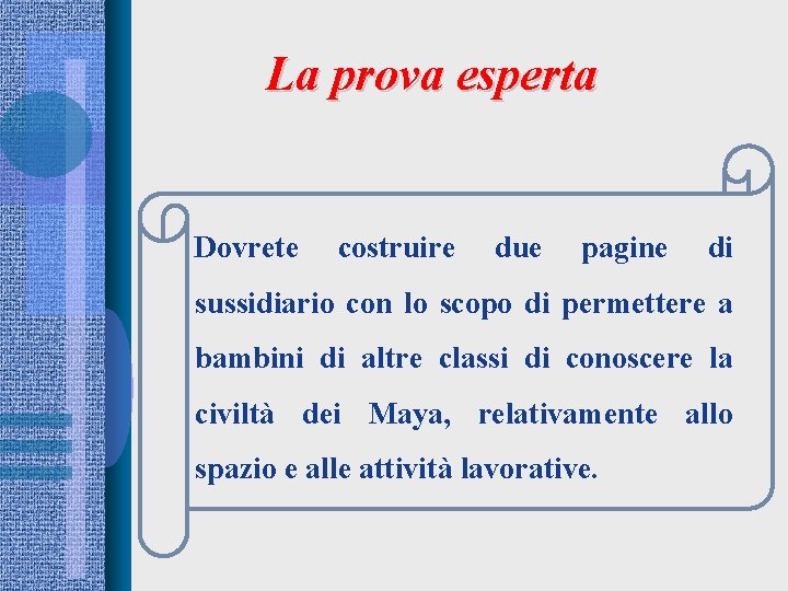 La prova esperta Dovrete costruire due pagine di sussidiario con lo scopo di permettere