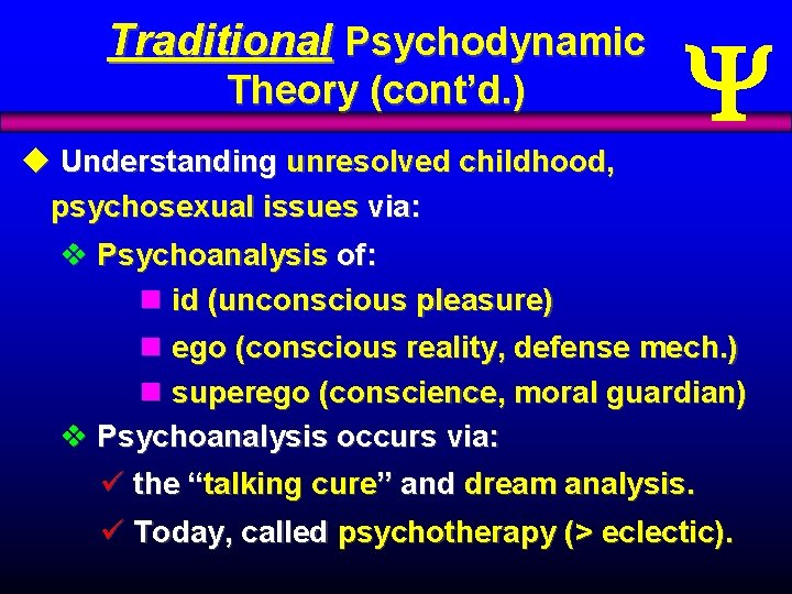 Traditional Psychodynamic Theory (cont’d. ) u Understanding unresolved childhood, psychosexual issues via: v Psychoanalysis