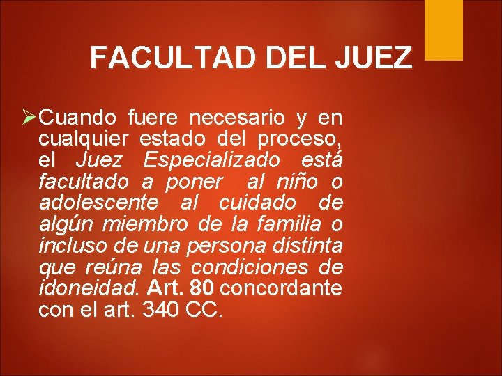 FACULTAD DEL JUEZ Cuando fuere necesario y en cualquier estado del proceso, el Juez