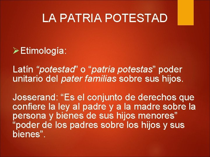 LA PATRIA POTESTAD Etimología: Latín “potestad” o “patria potestas” poder unitario del pater familias