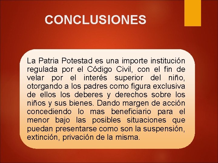 CONCLUSIONES La Patria Potestad es una importe institución regulada por el Código Civil, con