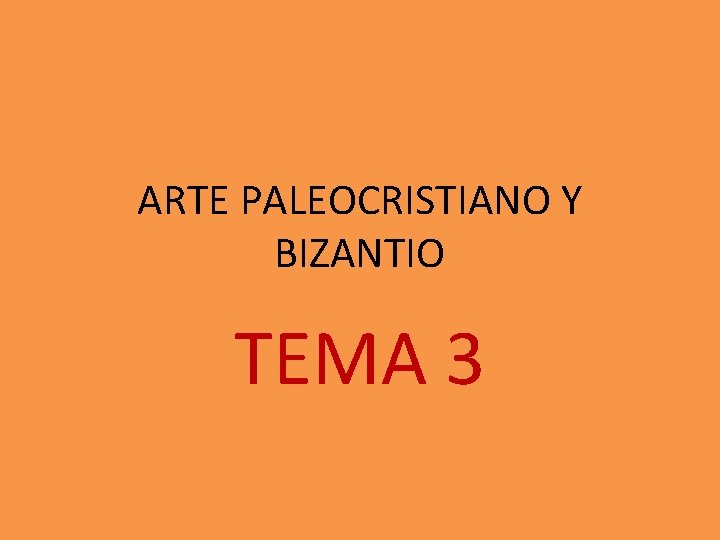 ARTE PALEOCRISTIANO Y BIZANTIO TEMA 3 