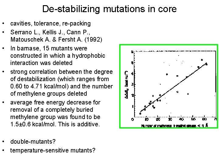 De-stabilizing mutations in core • cavities, tolerance, re-packing • Serrano L. , Kellis J.