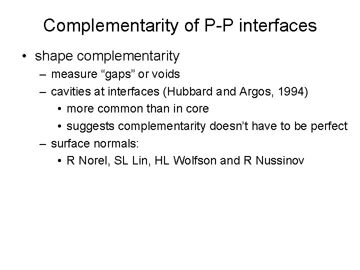 Complementarity of P-P interfaces • shape complementarity – measure “gaps” or voids – cavities