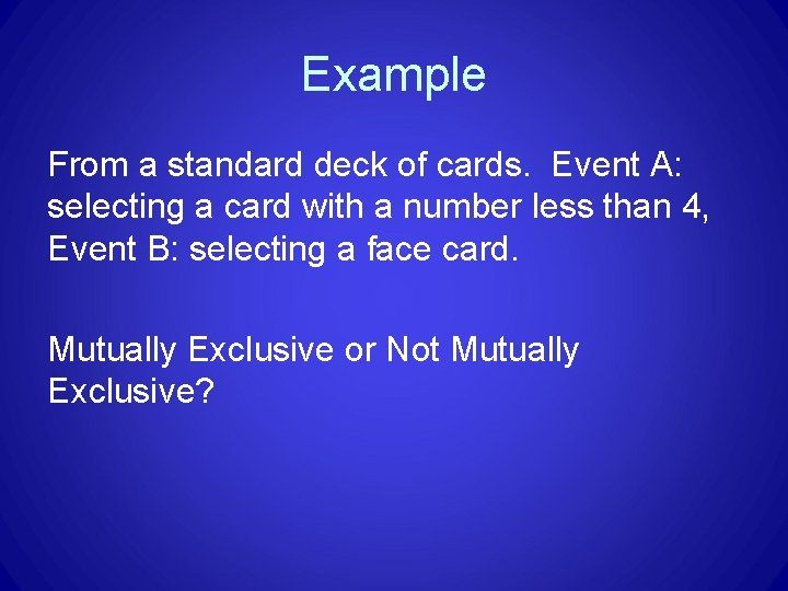 Example From a standard deck of cards. Event A: selecting a card with a