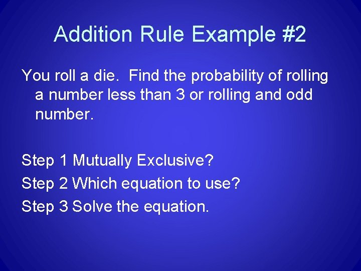 Addition Rule Example #2 You roll a die. Find the probability of rolling a