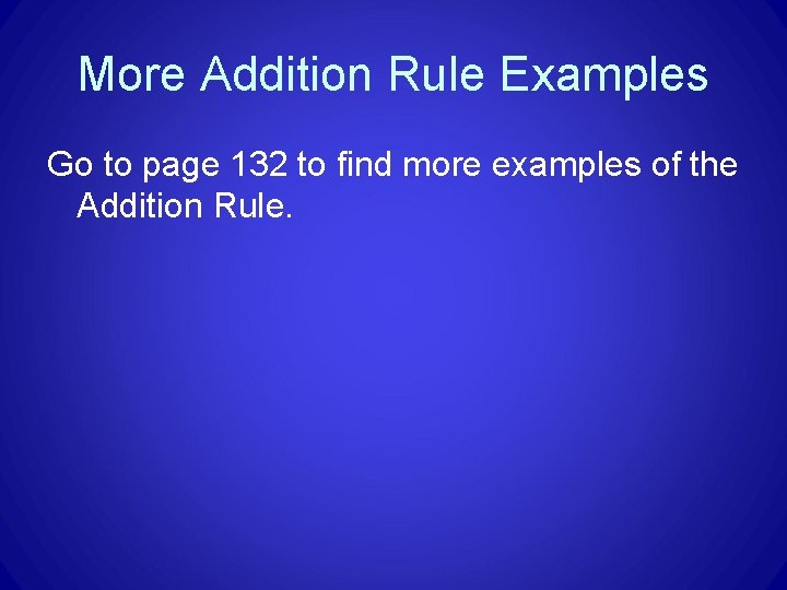 More Addition Rule Examples Go to page 132 to find more examples of the