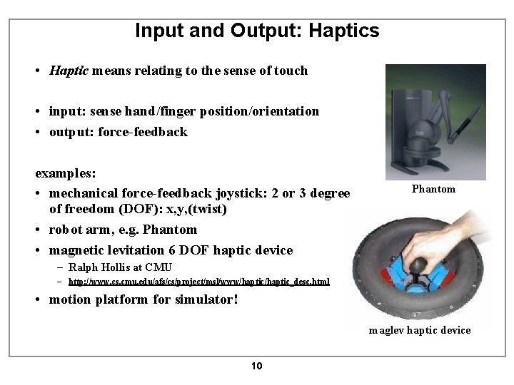 Input and Output: Haptics • Haptic means relating to the sense of touch •