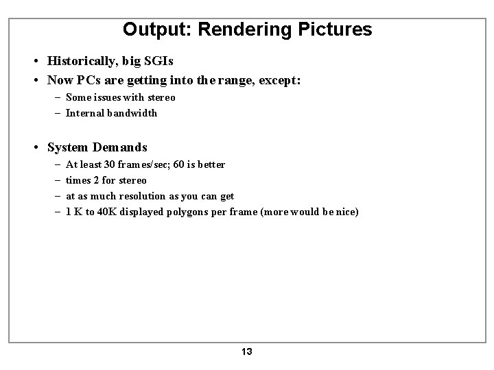 Output: Rendering Pictures • Historically, big SGIs • Now PCs are getting into the