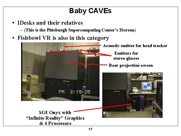 Baby CAVEs • IDesks and their relatives – (This is the Pittsburgh Supercomputing Center’s