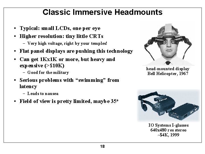Classic Immersive Headmounts • Typical: small LCDs, one per eye • Higher resolution: tiny