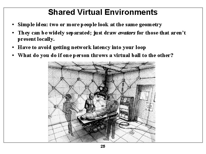 Shared Virtual Environments • Simple idea: two or more people look at the same