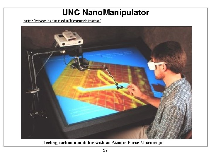 UNC Nano. Manipulator http: //www. cs. unc. edu/Research/nano/ feeling carbon nanotubes with an Atomic