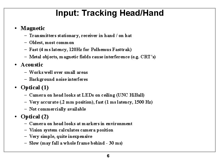 Input: Tracking Head/Hand • Magnetic – – Transmitters stationary, receiver in hand / on