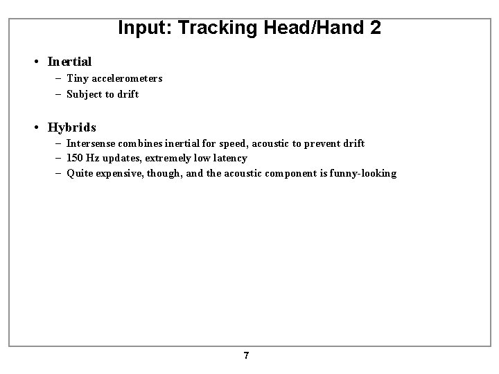 Input: Tracking Head/Hand 2 • Inertial – Tiny accelerometers – Subject to drift •