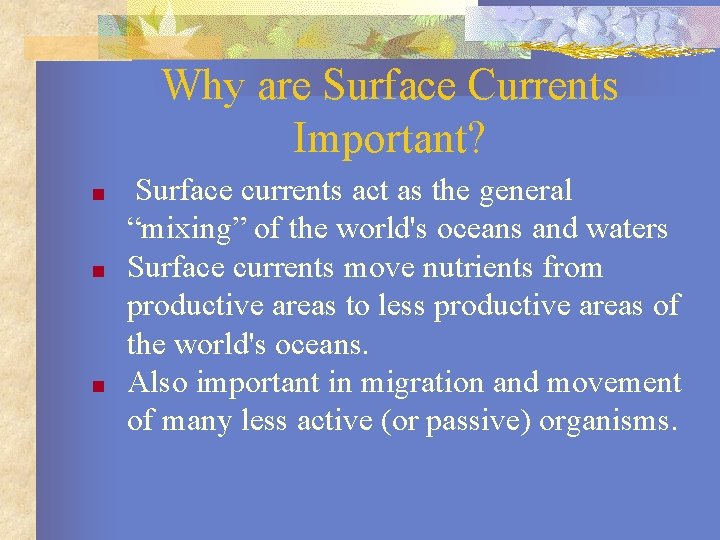 Why are Surface Currents Important? ■ ■ ■ Surface currents act as the general