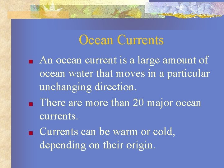 Ocean Currents ■ ■ ■ An ocean current is a large amount of ocean