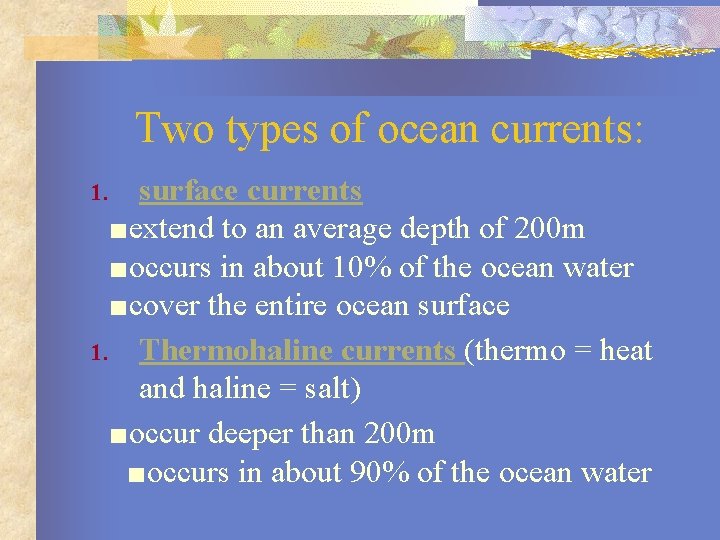 Two types of ocean currents: surface currents ■extend to an average depth of 200