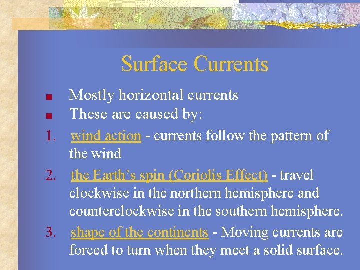 Surface Currents ■ ■ Mostly horizontal currents These are caused by: 1. wind action