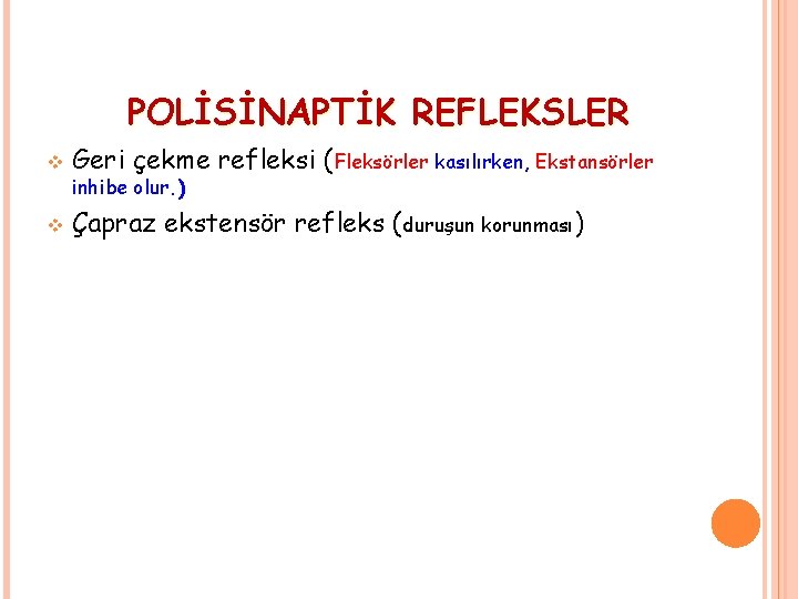 POLİSİNAPTİK REFLEKSLER v Geri çekme refleksi (Fleksörler kasılırken, Ekstansörler v Çapraz ekstensör refleks (duruşun