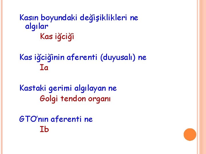 Kasın boyundaki değişiklikleri ne algılar Kas iğciğinin aferenti (duyusalı) ne Ia Kastaki gerimi algılayan