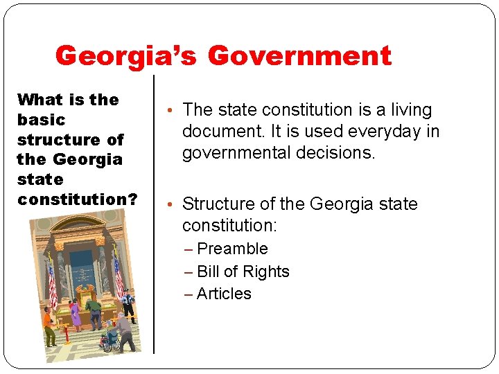 Georgia’s Government What is the basic structure of the Georgia state constitution? • The