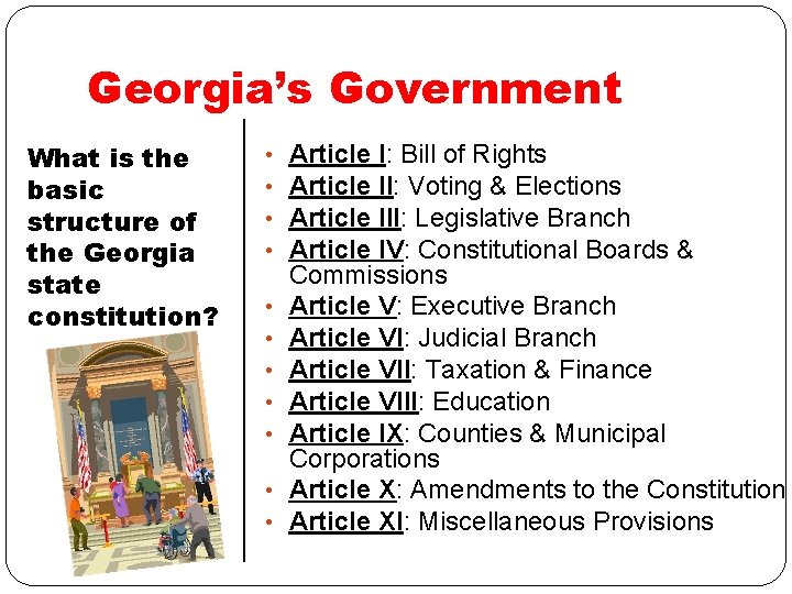 Georgia’s Government What is the basic structure of the Georgia state constitution? • •