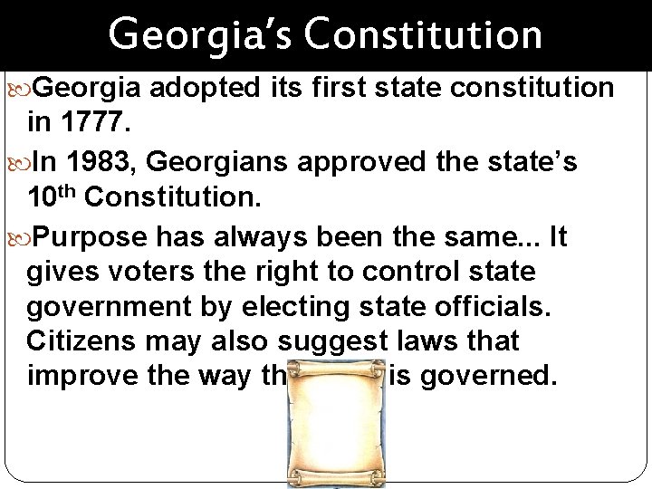 Georgia’s Constitution Georgia adopted its first state constitution in 1777. In 1983, Georgians approved