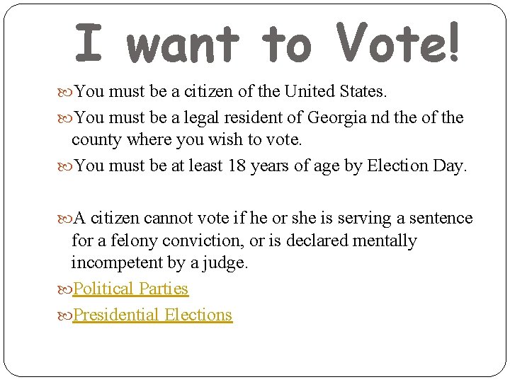 I want to Vote! You must be a citizen of the United States. You