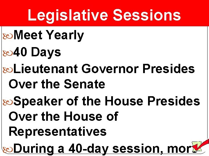 Legislative Sessions Meet Yearly 40 Days Lieutenant Governor Presides Over the Senate Speaker of