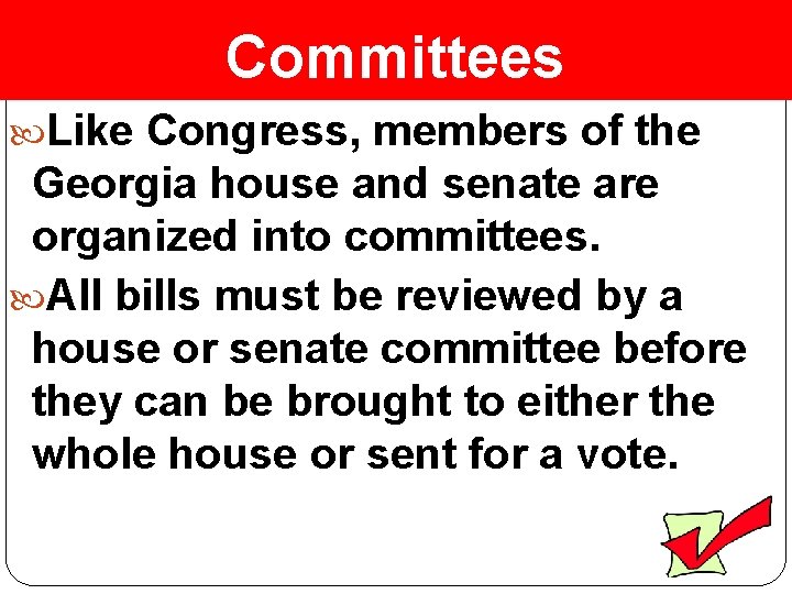 Committees Like Congress, members of the Georgia house and senate are organized into committees.