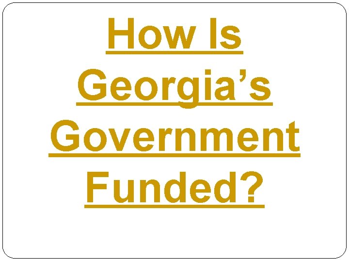 How Is Georgia’s Government Funded? 