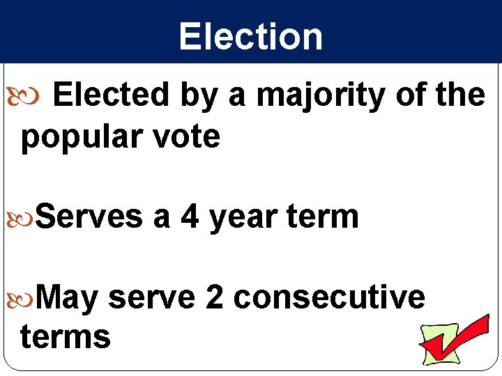 Election Elected by a majority of the popular vote Serves a 4 year term