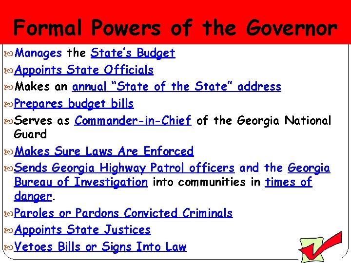 Formal Powers of the Governor Manages the State’s Budget Appoints State Officials Makes an